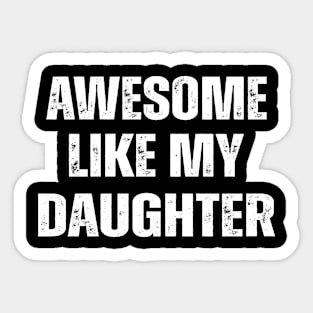 Awesome Like My Daughter Sticker